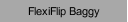 FlexiFlip Baggy